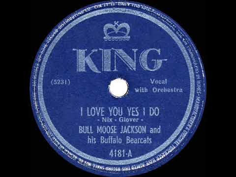 I Love You Yes I Do by Bull Moose Jackson and his Buffalo Bearcats