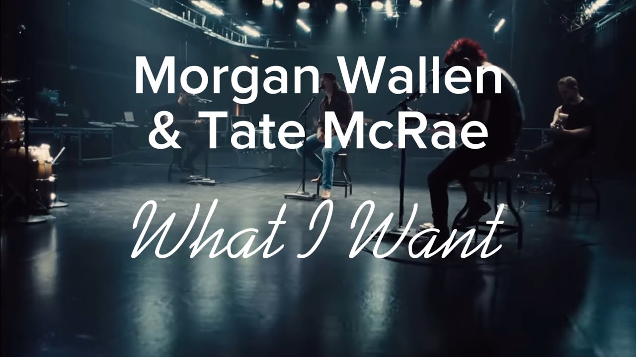What I Want by Morgan Wallen featuring Tate McRae