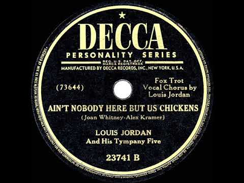 Ain't Nobody Here but Us Chickens by Louis Jordan and his Tympany Five