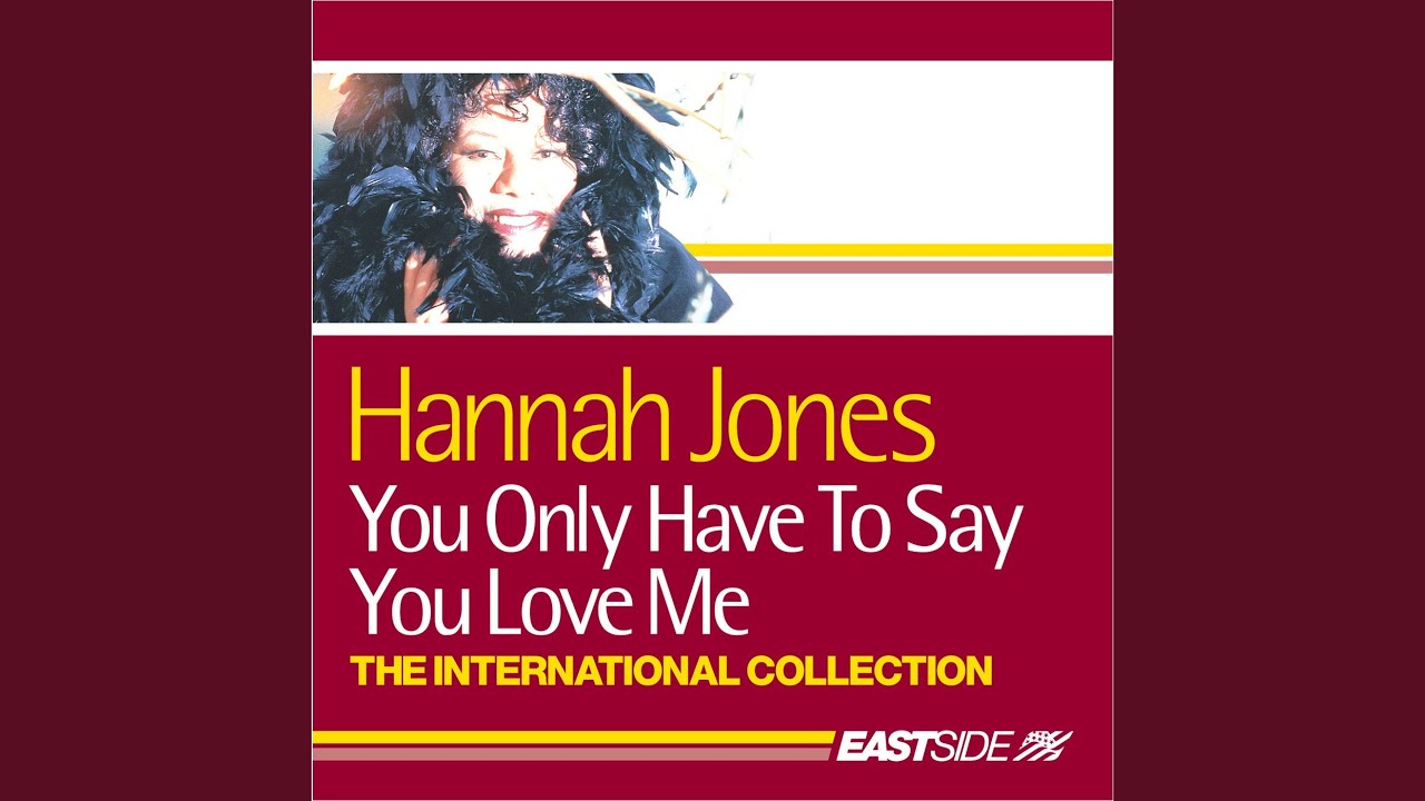 You Only Have to Say You Love Me by Hannah Jones