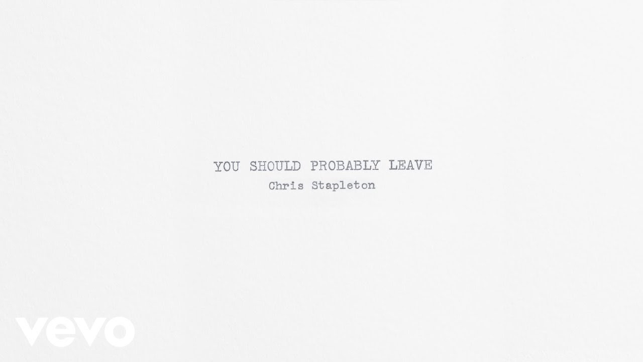 You Should Probably Leave by Chris Stapleton