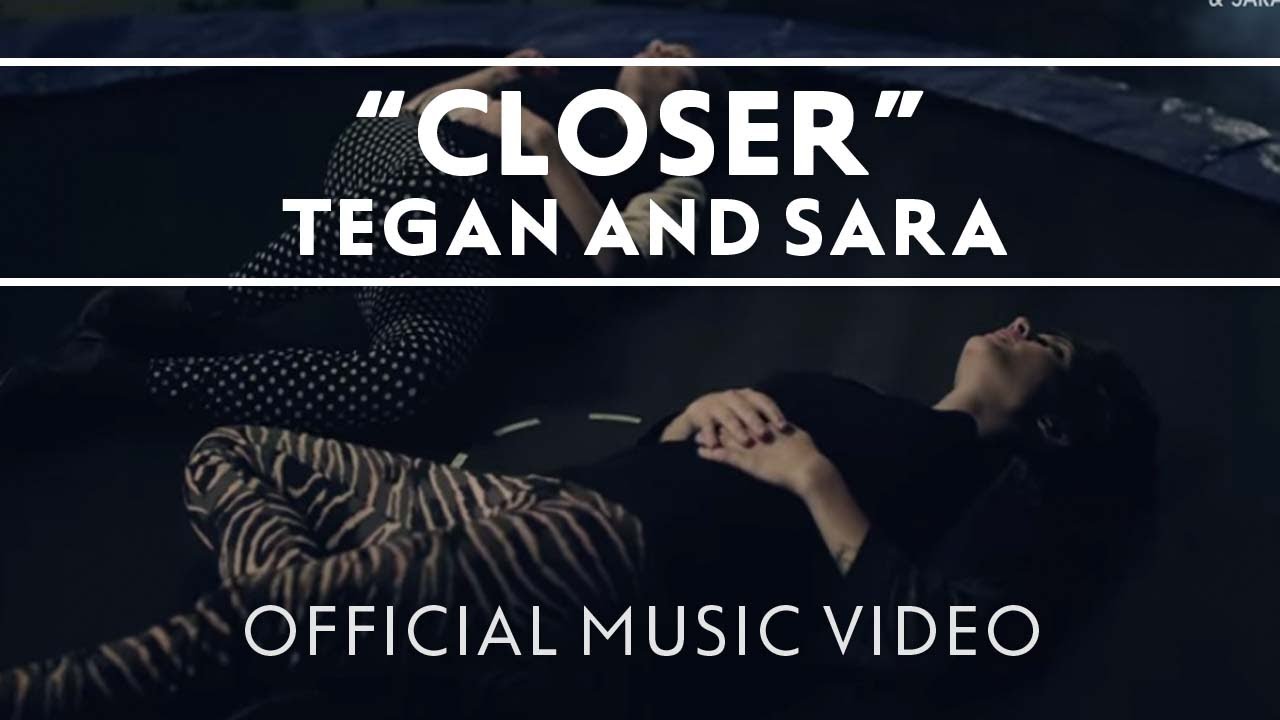 Closer by Tegan and Sara