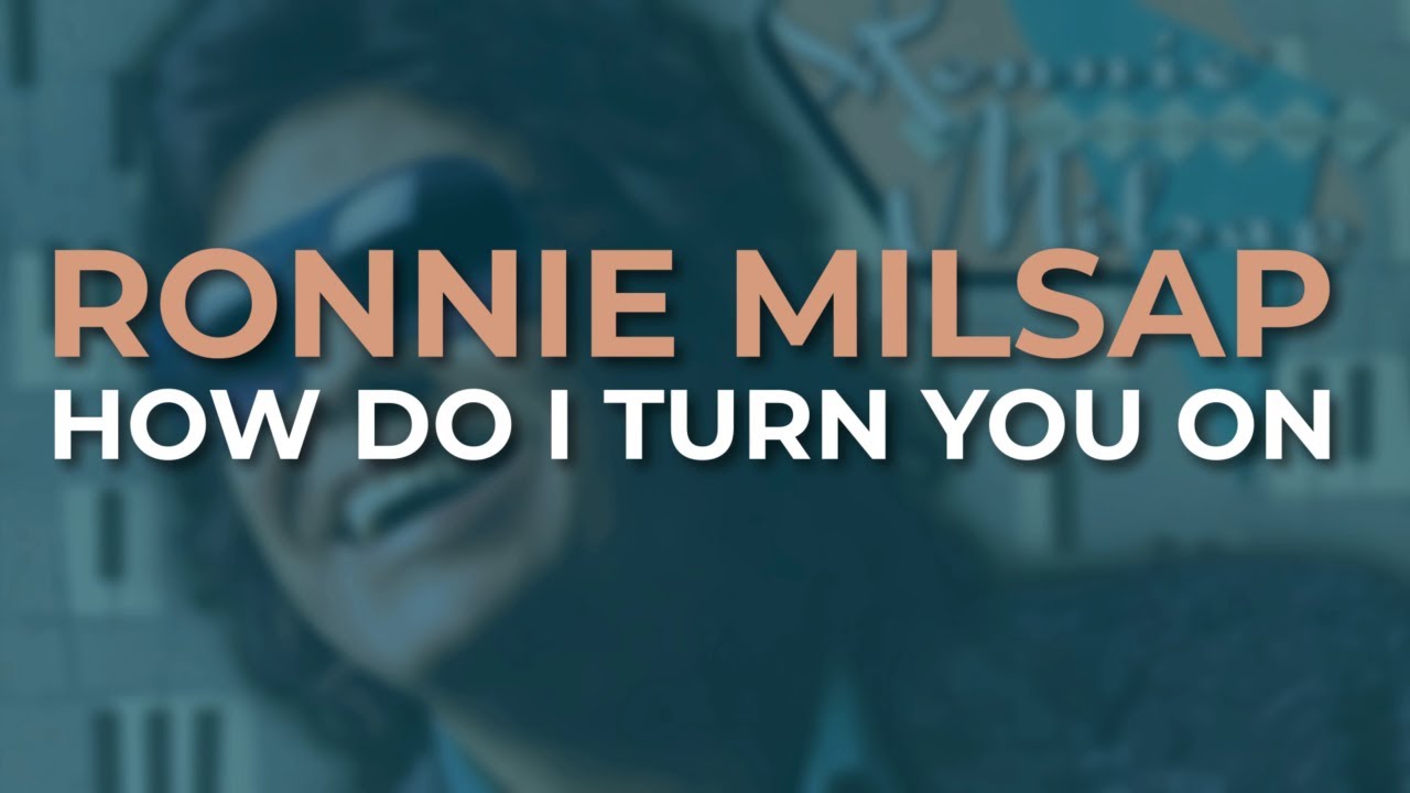How Do I Turn You On by Ronnie Milsap