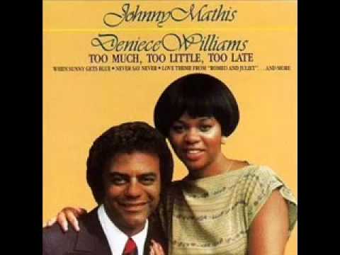 Too Much, Too Little, Too Late by Johnny Mathis and Deniece Williams