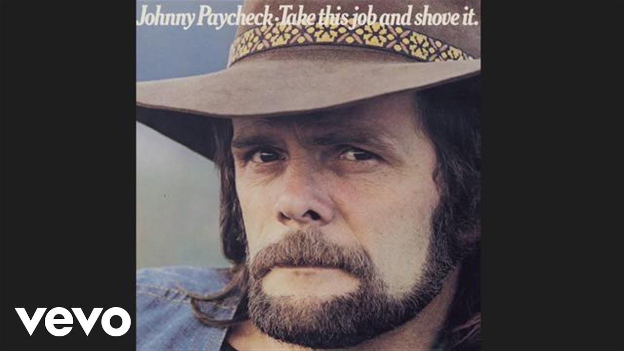 Take This Job and Shove It by Johnny Paycheck