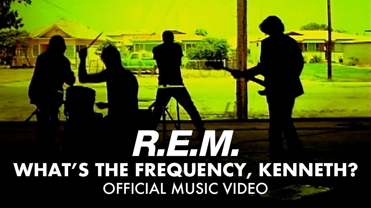 What's the Frequency, Kenneth? by R.E.M.