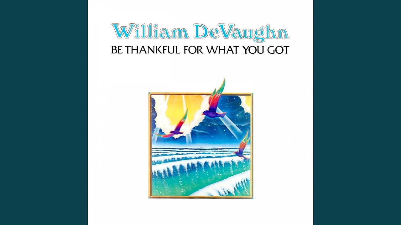 Be Thankful for What You Got by William DeVaughn