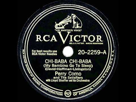 Chi-Baba, Chi-Baba (My Bambino Go to Sleep) by Perry Como and the Satisfiers with Lloyd Shaffer and His Orchestra