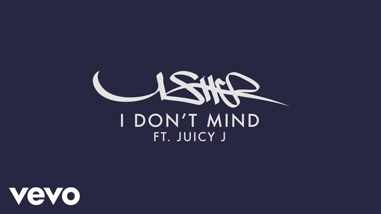 I Don't Mind by Usher featuring Juicy J