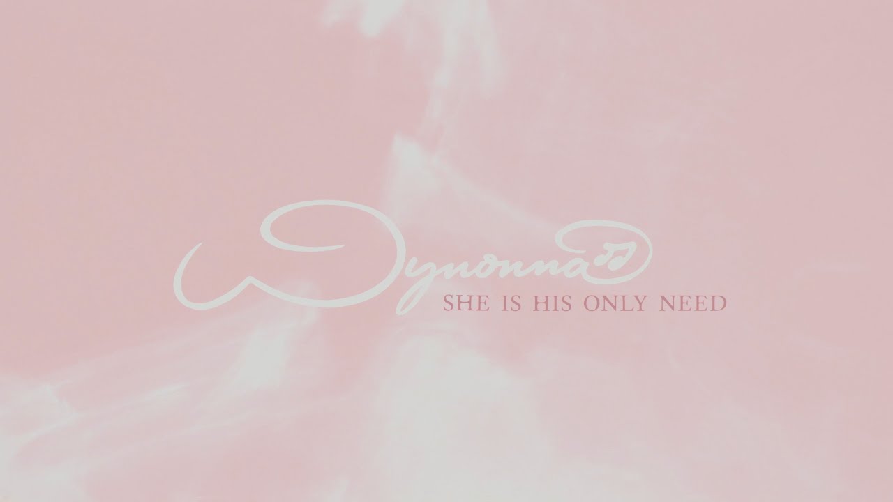 She Is His Only Need by Wynonna