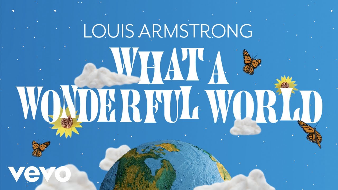 What a Wonderful World by Louis Armstrong
