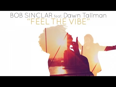 Feel the Vibe by Bob Sinclar featuring Dawn Tallman