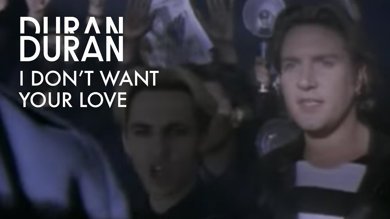 I Don't Want Your Love by Duran Duran