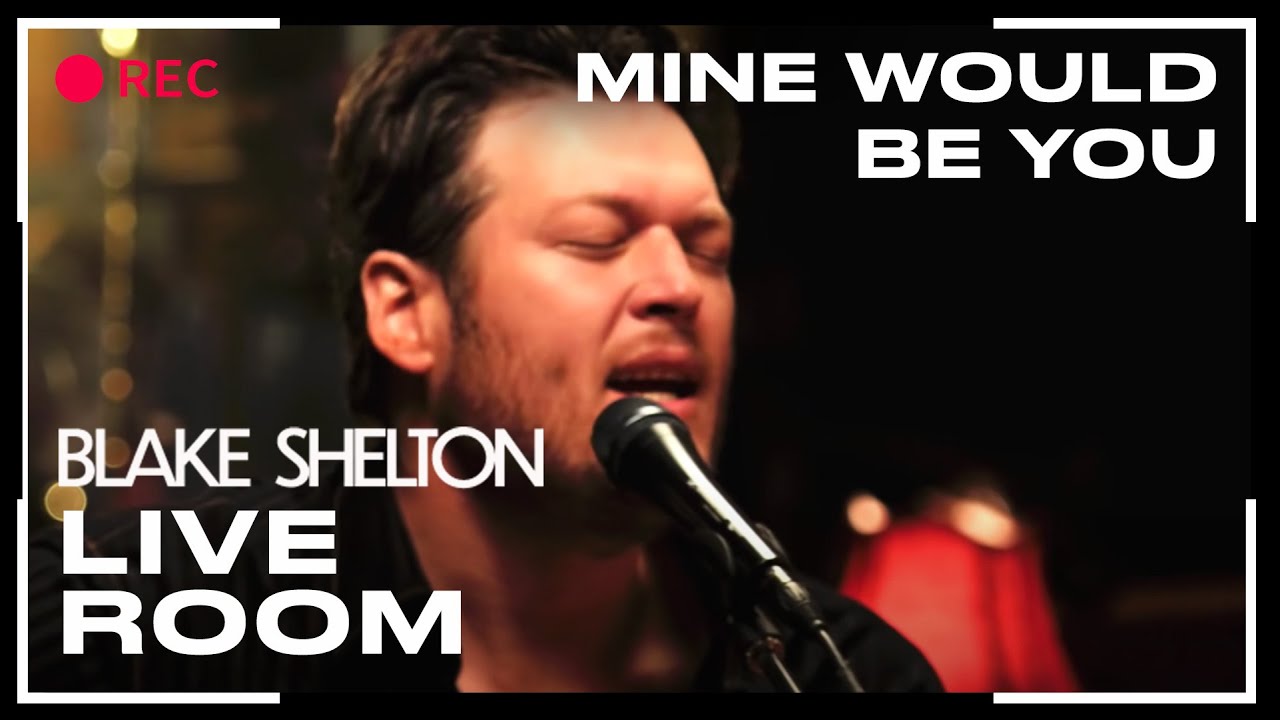 Mine Would Be You by Blake Shelton