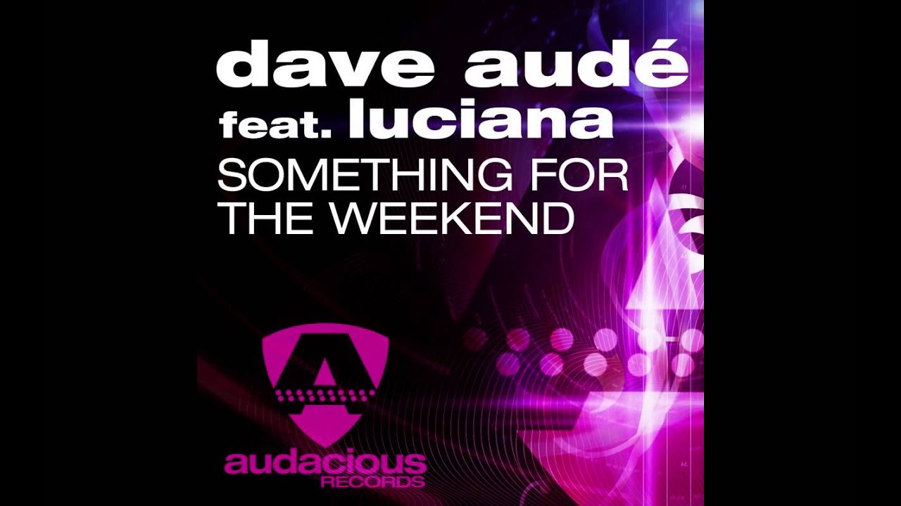 Something for the Weekend by Dave Audé featuring Luciana