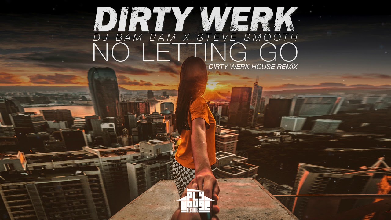 No Letting Go by Dirty Werk (DJ Bam Bam X Steve Smooth)