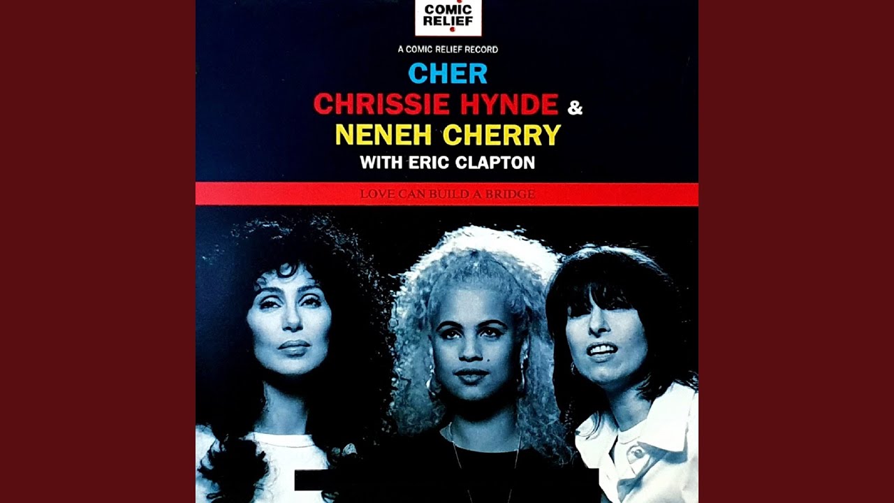 Love Can Build a Bridge by Cher , Chrissie Hynde and Neneh Cherry with Eric Clapton