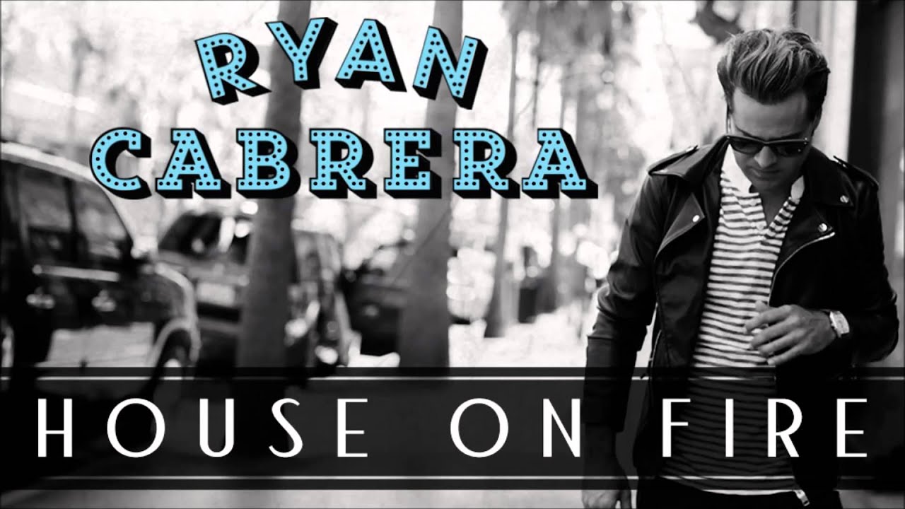 House on Fire by Ryan Cabrera